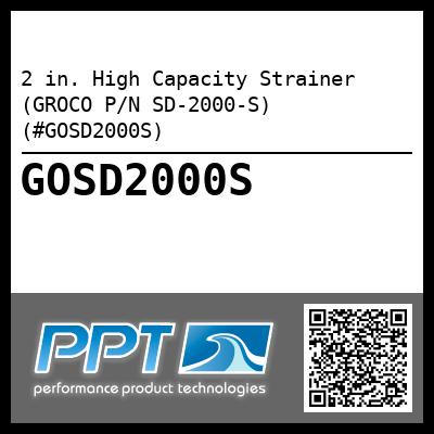 2 in. High Capacity Strainer (GROCO P/N SD-2000-S) (#GOSD2000S)