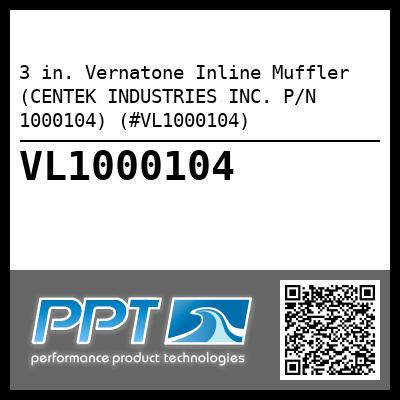 3 in. Vernatone Inline Muffler (CENTEK INDUSTRIES INC. P/N 1000104) (#VL1000104)