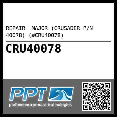 REPAIR  MAJOR (CRUSADER P/N 40078) (#CRU40078)