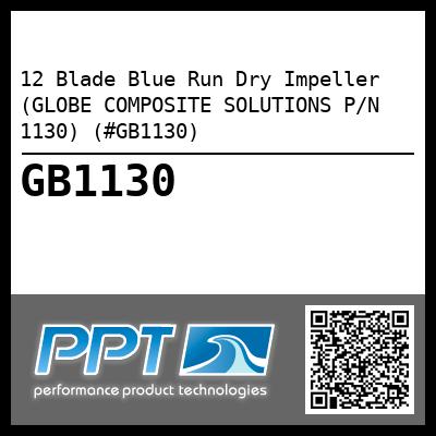 12 Blade Blue Run Dry Impeller (GLOBE COMPOSITE SOLUTIONS P/N 1130) (#GB1130)