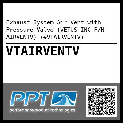 Exhaust System Air Vent with Pressure Valve (VETUS INC P/N AIRVENTV) (#VTAIRVENTV)
