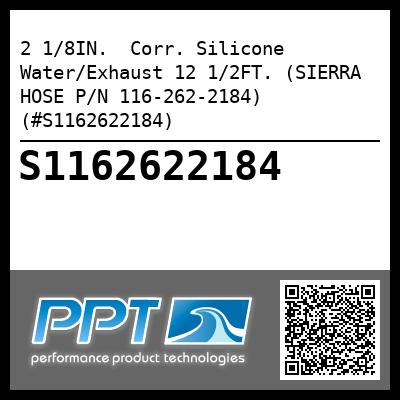 2 1/8IN.  Corr. Silicone Water/Exhaust 12 1/2FT. (SIERRA HOSE P/N 116-262-2184) (#S1162622184)