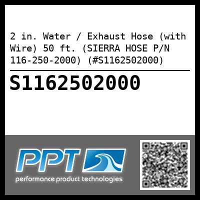 2 in. Water / Exhaust Hose (with Wire) 50 ft. (SIERRA HOSE P/N 116-250-2000) (#S1162502000)