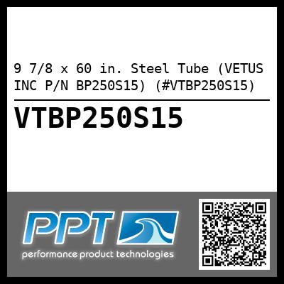 9 7/8 x 60 in. Steel Tube (VETUS INC P/N BP250S15) (#VTBP250S15)