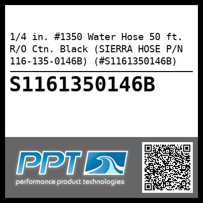 1/4 in. #1350 Water Hose 50 ft. R/O Ctn. Black (SIERRA HOSE P/N 116-135-0146B) (#S1161350146B)
