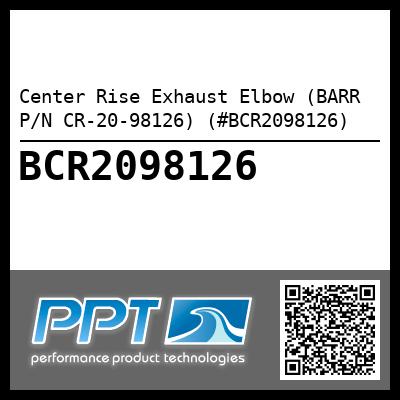 Center Rise Exhaust Elbow (BARR P/N CR-20-98126) (#BCR2098126)