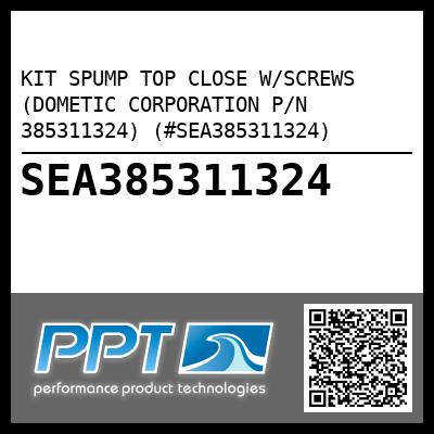 KIT SPUMP TOP CLOSE W/SCREWS (DOMETIC CORPORATION P/N 385311324) (#SEA385311324)