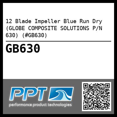 12 Blade Impeller Blue Run Dry (GLOBE COMPOSITE SOLUTIONS P/N 630) (#GB630)