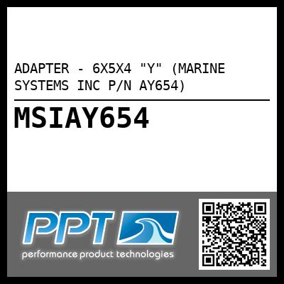 ADAPTER - 6X5X4 "Y" (MARINE SYSTEMS INC P/N AY654)