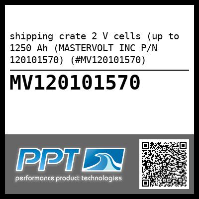 shipping crate 2 V cells (up to 1250 Ah (MASTERVOLT INC P/N 120101570) (#MV120101570)