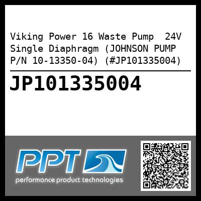 Viking Power 16 Waste Pump  24V  Single Diaphragm (JOHNSON PUMP P/N 10-13350-04) (#JP101335004)