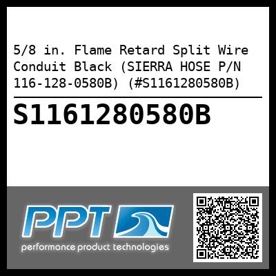 5/8 in. Flame Retard Split Wire Conduit Black (SIERRA HOSE P/N 116-128-0580B) (#S1161280580B)