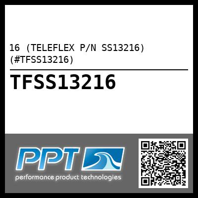 16 (TELEFLEX P/N SS13216) (#TFSS13216)