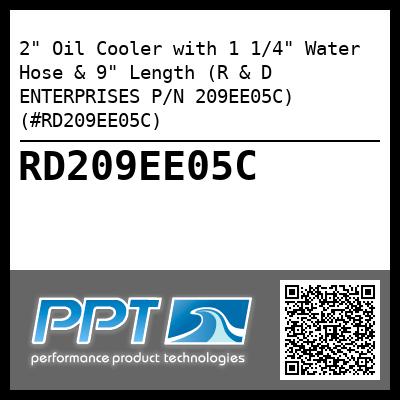 2" Oil Cooler with 1 1/4" Water Hose & 9" Length (R & D ENTERPRISES P/N 209EE05C) (#RD209EE05C)