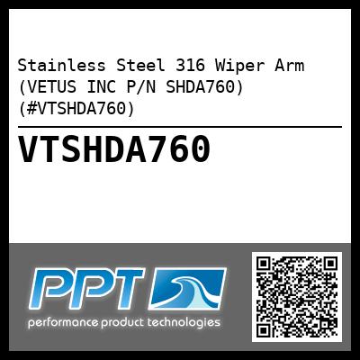Stainless Steel 316 Wiper Arm (VETUS INC P/N SHDA760) (#VTSHDA760)