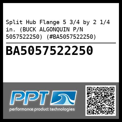 Split Hub Flange 5 3/4 by 2 1/4 in. (BUCK ALGONQUIN P/N 5057522250) (#BA5057522250)