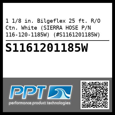 1 1/8 in. Bilgeflex 25 ft. R/O Ctn. White (SIERRA HOSE P/N 116-120-1185W) (#S1161201185W)