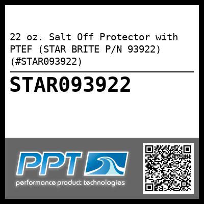 22 oz. Salt Off Protector with PTEF (STAR BRITE P/N 93922) (#STAR093922)