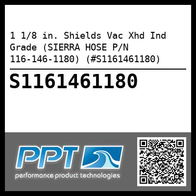 1 1/8 in. Shields Vac Xhd Ind Grade (SIERRA HOSE P/N 116-146-1180) (#S1161461180)