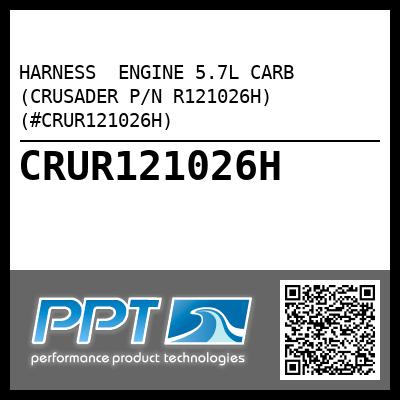 HARNESS  ENGINE 5.7L CARB (CRUSADER P/N R121026H) (#CRUR121026H)