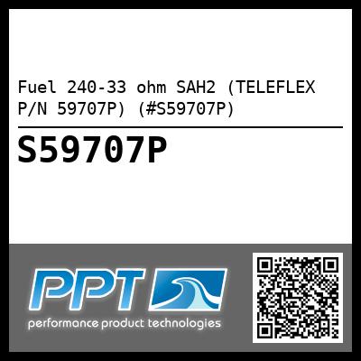 Fuel 240-33 ohm SAH2 (TELEFLEX P/N 59707P) (#S59707P)
