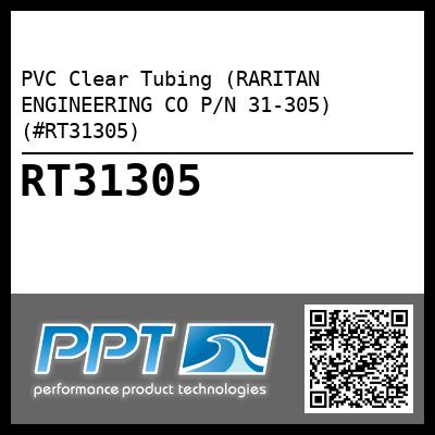 PVC Clear Tubing (RARITAN ENGINEERING CO P/N 31-305) (#RT31305)