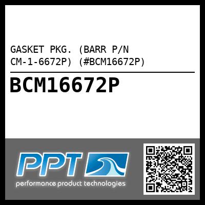 GASKET PKG. (BARR P/N CM-1-6672P) (#BCM16672P)
