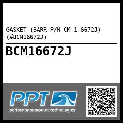 GASKET (BARR P/N CM-1-6672J) (#BCM16672J)