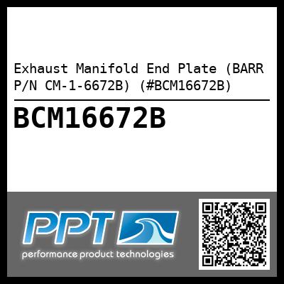 Exhaust Manifold End Plate (BARR P/N CM-1-6672B) (#BCM16672B)
