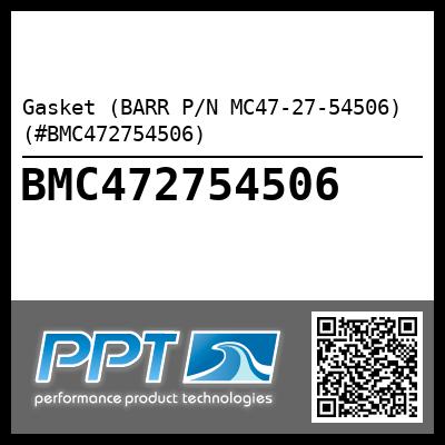 Gasket (BARR P/N MC47-27-54506) (#BMC472754506)