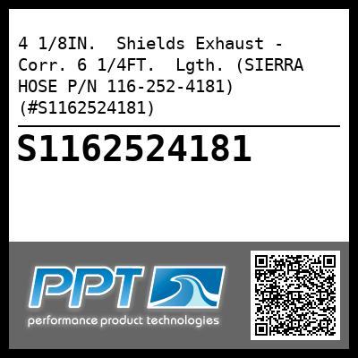 4 1/8IN.  Shields Exhaust - Corr. 6 1/4FT.  Lgth. (SIERRA HOSE P/N 116-252-4181) (#S1162524181)