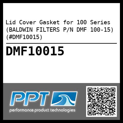 Lid Cover Gasket for 100 Series (BALDWIN FILTERS P/N DMF 100-15) (#DMF10015)