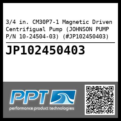 3/4 in. CM30P7-1 Magnetic Driven Centrifigual Pump (JOHNSON PUMP P/N 10-24504-03) (#JP102450403)