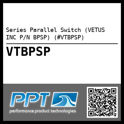 Series Parallel Switch (VETUS INC P/N BPSP) (#VTBPSP)