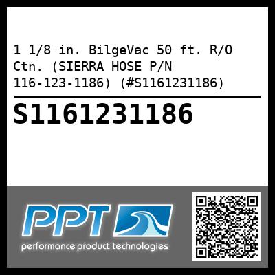 1 1/8 in. BilgeVac 50 ft. R/O Ctn. (SIERRA HOSE P/N 116-123-1186) (#S1161231186)