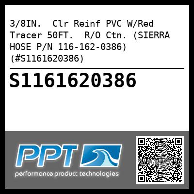 3/8IN.  Clr Reinf PVC W/Red Tracer 50FT.  R/O Ctn. (SIERRA HOSE P/N 116-162-0386) (#S1161620386)