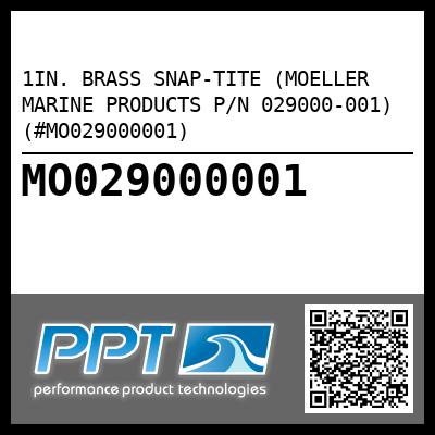 1IN. BRASS SNAP-TITE (MOELLER MARINE PRODUCTS P/N 029000-001) (#MO029000001)