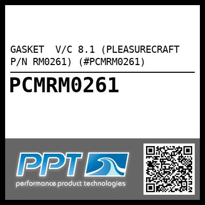 GASKET  V/C 8.1 (PLEASURECRAFT P/N RM0261) (#PCMRM0261)