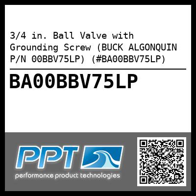 3/4 in. Ball Valve with Grounding Screw (BUCK ALGONQUIN P/N 00BBV75LP) (#BA00BBV75LP)