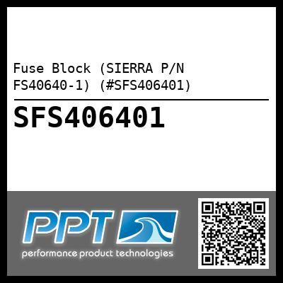 Fuse Block (SIERRA P/N FS40640-1) (#SFS406401)