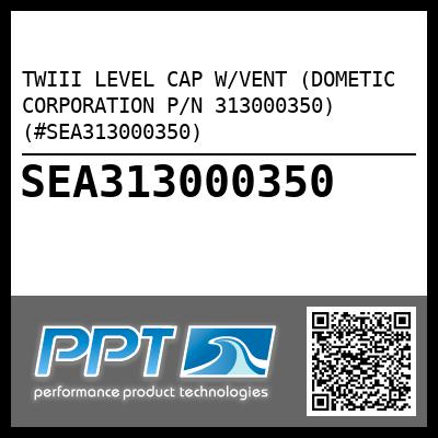 TWIII LEVEL CAP W/VENT (DOMETIC CORPORATION P/N 313000350) (#SEA313000350)