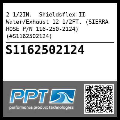 2 1/2IN.  Shieldsflex II Water/Exhaust 12 1/2FT. (SIERRA HOSE P/N 116-250-2124) (#S1162502124)