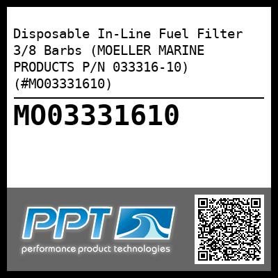 Disposable In-Line Fuel Filter 3/8 Barbs (MOELLER MARINE PRODUCTS P/N 033316-10) (#MO03331610)