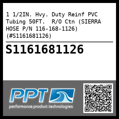1 1/2IN. Hvy. Duty Reinf PVC Tubing 50FT.  R/O Ctn (SIERRA HOSE P/N 116-168-1126) (#S1161681126)