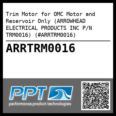 Trim Motor for OMC Motor and Reservoir Only (ARROWHEAD ELECTRICAL PRODUCTS INC P/N TRM0016) (#ARRTRM0016)