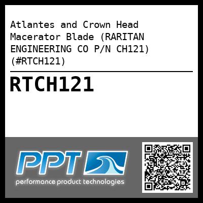 Atlantes and Crown Head Macerator Blade (RARITAN ENGINEERING CO P/N CH121) (#RTCH121)