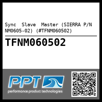 Sync  Slave  Master (SIERRA P/N NM0605-02) (#TFNM060502)