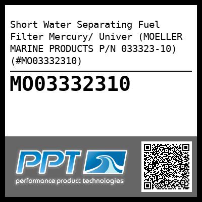 Short Water Separating Fuel Filter Mercury/ Univer (MOELLER MARINE PRODUCTS P/N 033323-10) (#MO03332310)