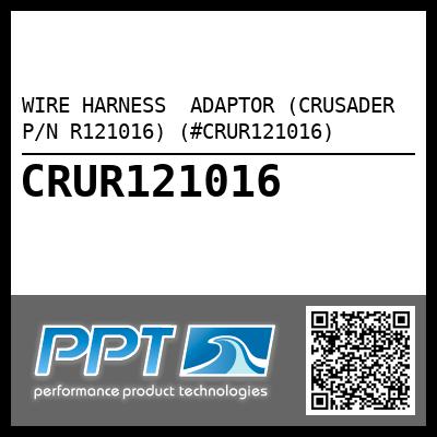 WIRE HARNESS  ADAPTOR (CRUSADER P/N R121016) (#CRUR121016)