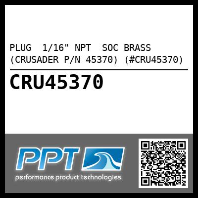 PLUG  1/16" NPT  SOC BRASS (CRUSADER P/N 45370) (#CRU45370)